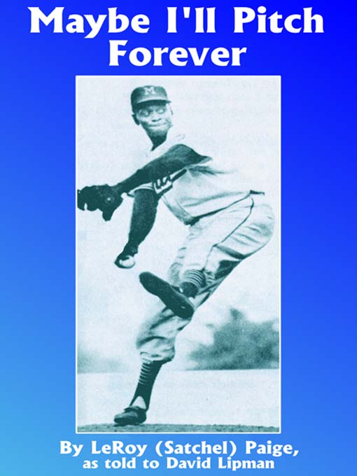 Title details for Maybe I'll Pitch Forever by Leroy "Satchel" Paige - Available